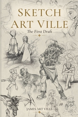 Sketch Art Ville: The First Draft by Ville, James Art