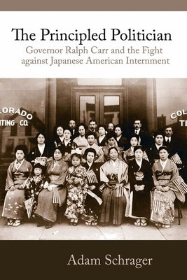 The Principled Politician: The Story of Ralph Carr by Schrager, Adam
