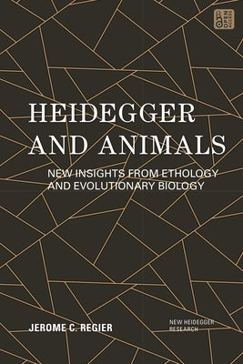 Heidegger and Animals: New Insights from Ethology and Evolutionary Biology by Regier, Jerome C.