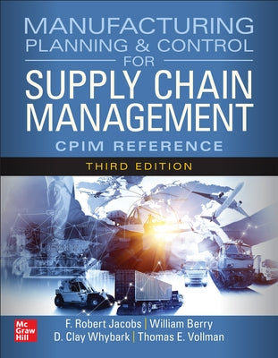 Manufacturing Planning and Control for Supply Chain Management: The Cpim Reference, Third Edition by Jacobs, F. Robert