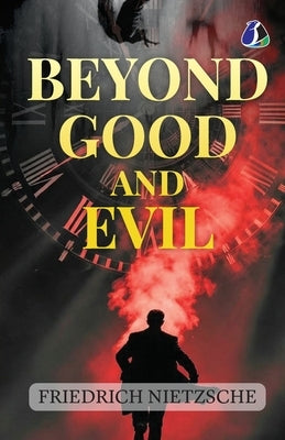 The Originals: Beyond Good and Evil by Friedrich Nietzsche - [DELUXE HARDBOUND EDITION] by Nietzsche, Friedrich Wilhelm