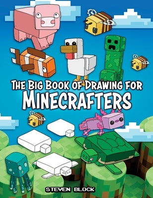 The Big Book of Drawing for Minecrafters: How to Draw 75 Minecraft Mobs by Block, Steven