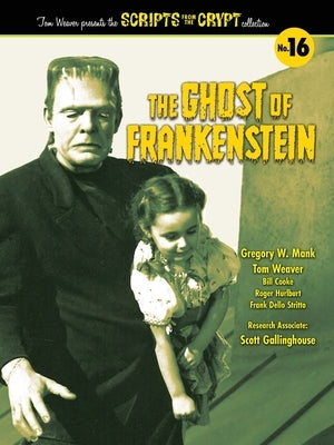 The Ghost of Frankenstein - Scripts from the Crypt, Volume 16 by Weaver, Tom