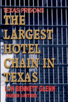 Texas Prisons: The Largest Hotel Chain in Texas by Glenn, Lon Bennett