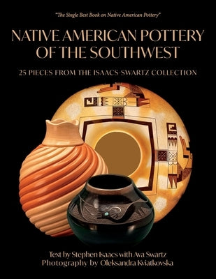 Native American Pottery of the Southwest: 25 Pieces from the Isaacs-Swartz Collection by Isaacs, Stephen