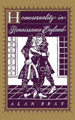 Homosexuality in Renaissance England by Bray, Alan