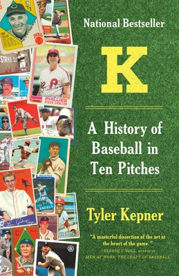 K: A History of Baseball in Ten Pitches by Kepner, Tyler