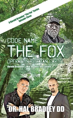 Code Name: THE FOX: Operation Yucatan Cartel by Bradley DD, Hal