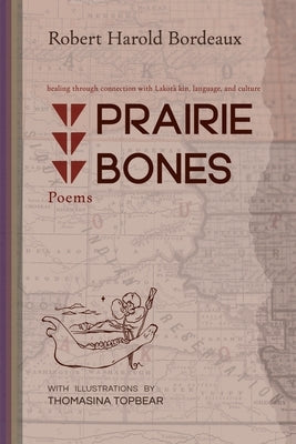 Prairie Bones: Poems by Bordeaux, Robert H.