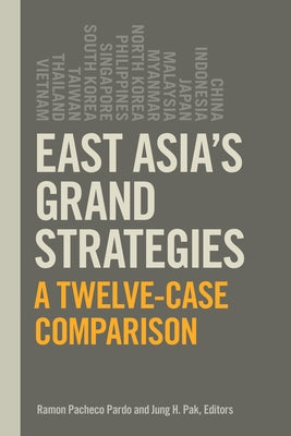 East Asia's Grand Strategies: A Twelve-Case Comparison by Pacheco Pardo, Ramon