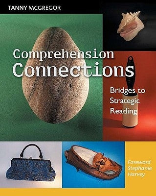Comprehension Connections: Bridges to Strategic Reading by Harvey, Stephanie
