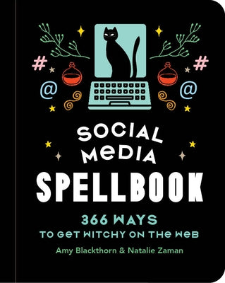 Social Media Spellbook: 366 Ways to Get Witchy on the Web by Blackthorn, Amy