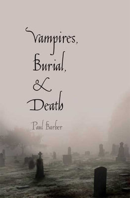 Vampires, Burial, and Death: Folklore and Reality by Barber, Paul