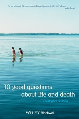 10 Good Questions About Life And Death by Belshaw, Christopher