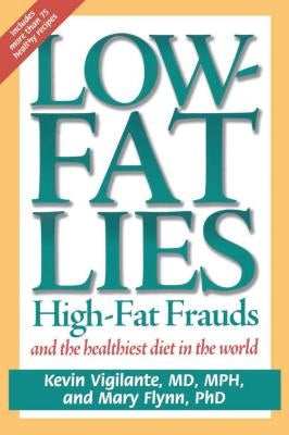 Low-Fat Lies: High Fat Frauds and the Healthiest Diet in the World by Flynn, Mary