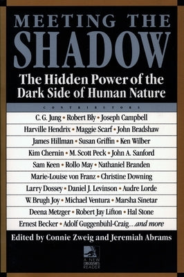 Meeting the Shadow: The Hidden Power of the Dark Side of Human Nature by Zweig, Connie