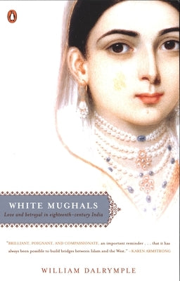 White Mughals: Love and Betrayal in Eighteenth-Century India by Dalrymple, William