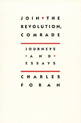Join the Revolution, Comrade: Journeys and Essays by Foran, Charles