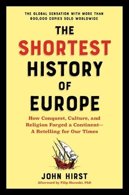 The Shortest History of Europe: How Conquest, Culture, and Religion Forged a Continent - A Retelling for Our Times by Hirst, James