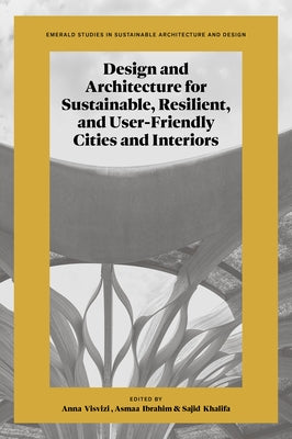 Design and Architecture for Sustainable, Resilient, and User-Friendly Cities and Interiors by Visvizi, Anna