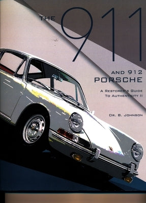 The 911 and 912 Porsche, a Restorer's Guide to Authenticity II by Johnson, Brett