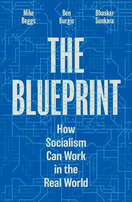 The Blueprint: How Socialism Can Work in the Real World by Sunkara, Bhaskar