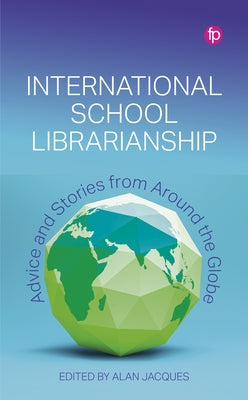 International School Librarianship: Advice and Stories from Around the Globe by Jacques, Alan