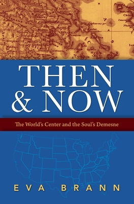 Then & Now: The World's Center and the Soul's Demesne by Brann, Eva