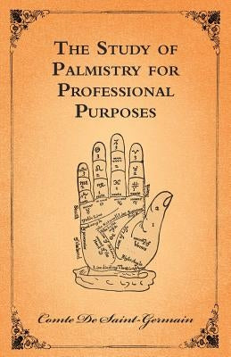 The Study of Palmistry for Professional Purposes by Saint-Germain, Comte De