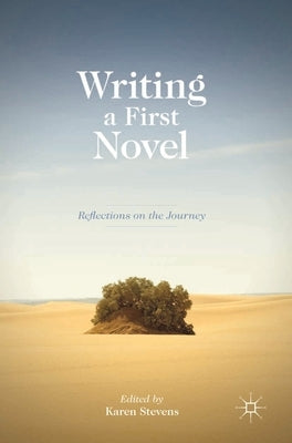 Writing a First Novel: Reflections on the Journey by Stevens, Karen