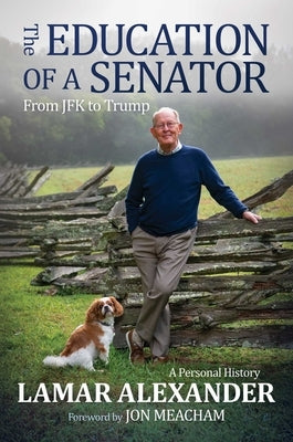 The Education of a Senator: From JFK to Trump by Alexander, Lamar