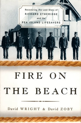 Fire on the Beach: Recovering the Lost Story of Richard Etheridge and the Pea Island Lifesavers by Wright, David