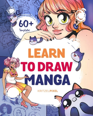 Learn to Draw Manga: A Fun and Easy How-to Draw Guide for All Ages by Kritzelpixel