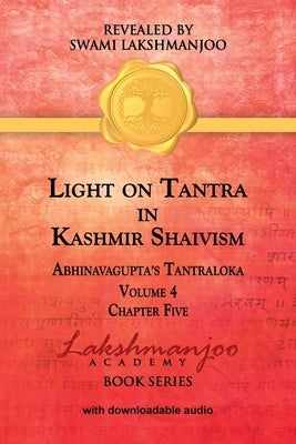 Light on Tantra in Kashmir Shaivism - Volume 4 - Chapter Five by Lakshmanjoo, Swami