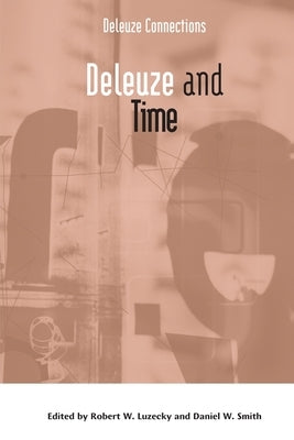 Deleuze and Time by Luzecky, Robert W.