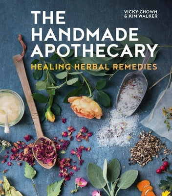 The Handmade Apothecary: Healing Herbal Remedies by Walker, Kim