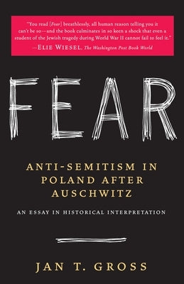 Fear: Anti-Semitism in Poland After Auschwitz: An Essay in Historical Interpretation by Gross, Jan