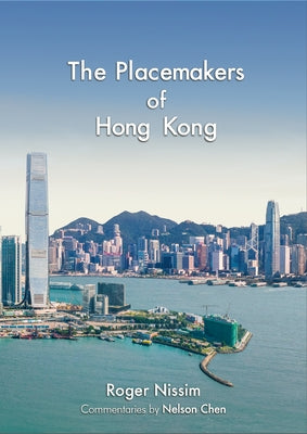The Placemakers of Hong Kong by Nissim, Roger