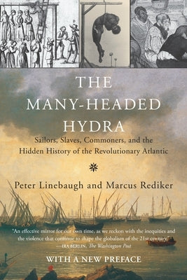 The Many-Headed Hydra: Sailors, Slaves, Commoners, and the Hidden History of the Revolutionary Atlantic by Linebaugh, Peter