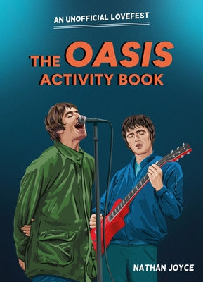 The Oasis Activity Book: An Unofficial Lovefest by Joyce, Nathan