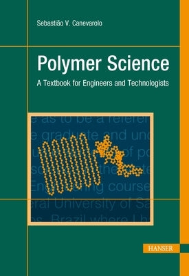 Polymer Science: A Textbook for Engineers and Technologists by Canevarolo Jr, Sebasti&#195;&#163;o V.