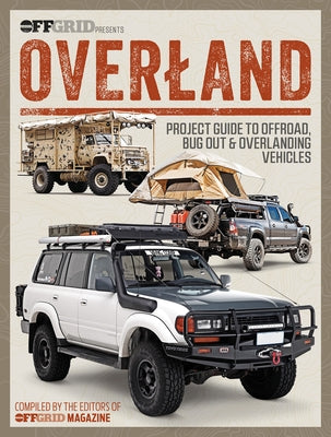 Overland: Project Guide to Offroad, Bug Out & Overlanding Vehicles by Magazine, Editors Of Offgrid