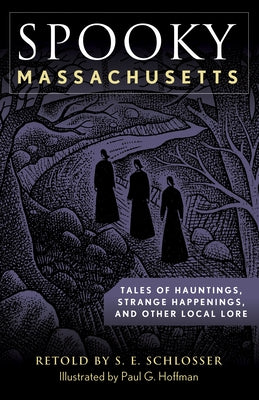 Spooky Massachusetts: Tales of Hauntings, Strange Happenings, and Other Local Lore by Schlosser, S. E.