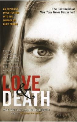 Love & Death: The Murder of Kurt Cobain by Wallace, Max