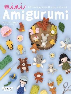 Mini Amigurumi: 62 Tiny Amigurumi Designs to Crochet by Vainopoulou, Paraskevi