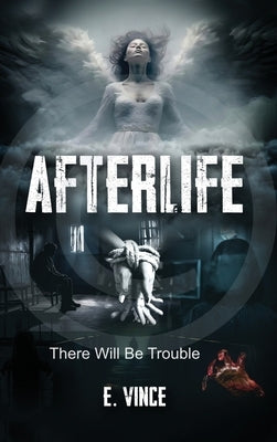 AfterLife: There Will Be Trouble (Book 1 of 3 Book Series), PG-Rated Version by Vince, E.