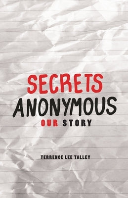 Secrets Anonymous: Our Story by Talley, Terrence Lee