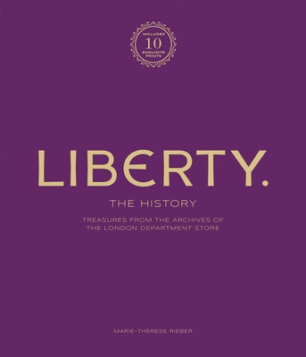 Liberty: The History - Luxury Edition: Treasure from the Archives of the London Department Store by Rieber, Marie-Therese