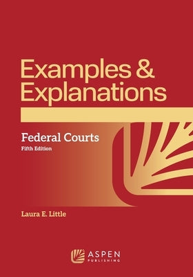 Examples & Explanations for Federal Courts by Little, Laura E.