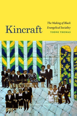 Kincraft: The Making of Black Evangelical Sociality by Thomas, Todne